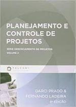 Planejamento e Controle de Projetos - Vol.2 - Série Gerência de Projetos - FALCONI