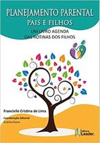 Planejamento Parental Pais E Filhos - Um Livro Agenda Das Rotinas Dos Filhos - EDITORA LEADER