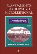 Planejamento Participativo Microrregional: Uma Ação Pioneira de Extensão da UNIJUÍ - UNIJUI