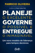 Planeje o excelente, governe o possível e entregue o inimaginável Planeje o excelente, governe o possível e entregue o inimaginável