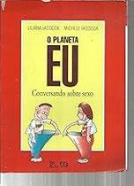 Planeta Eu. Conversando Sobre Sexo Iacocca, LilianaMichele Iacocca