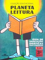 PLANETA LEITURA - GUIA DE ORIENTAÇÕES DIDÁTICAS PARA O PROFESSOR - EJA - 3ª SEGMENTO
