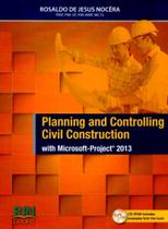 Planning And Controlling Civil Construction - With Microsoft-Project 2013 (Inclui CD-ROM) - RJN