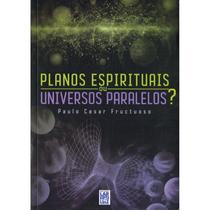 Planos Espirituais, ou Universos Paralelos Planos Espirituais, ou Universos Paralelos