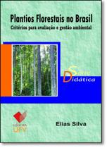 Plantios Florestais no Brasil: Critérios Para Avaliação e Gestão Ambiental - Série Didática