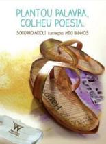 Plantou palavra, colheu poesia Plantou palavra, colheu poesia