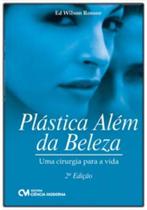 Plástica Além da Beleza Uma Cirurgia para a Vida - 2a. Edição Plástica Além da Beleza Uma Cirurgia para a Vida - 2a. Edição