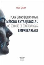 Plataformas digitais como método extrajudicial de solução de controvérsias empresariais - EDITORA PROCESSO Plataformas digitais como método extrajudicial de solução de controvérsias empresariais - EDITORA PROCESSO