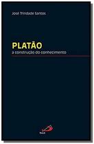 Platão - A construção do conhecimento - PAULUS