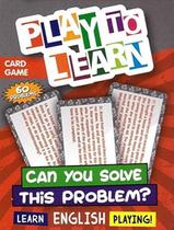 Play to learn - can you solve this problem