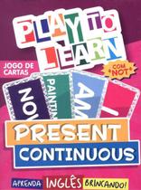 PLAY TO LEARN - JOGO DE CARTAS - PRESENT CONTINUOUS -