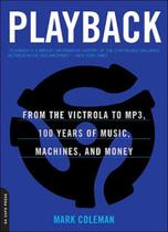 Playback - from the victrola to mp3, 100 years of music, machines and money