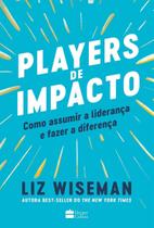 Players De Impacto - Como Assumir a Liderança e Fazer a Diferença Players De Impacto - Como Assumir a Liderança e Fazer a Diferença