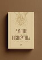 Plenitude da teologia cristocêntrica Plenitude da teologia cristocêntrica