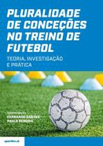 Pluralidade de Conceções no Treino de Futebol - Teoria, investigação e prática - Sportbook