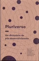 Pluriverso - Um Dicionário do Pós-Desenvolvimento Sortido