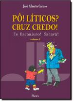 Pô! Líticos Cruz Credo! - Te Esconjuro! Saravá! Pô! Líticos Cruz Credo! - Te Esconjuro! Saravá!