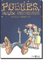 Pobres Porém Perversos Pobres Porém Perversos