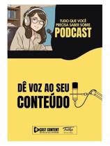 Podcast - dê voz ao seu conteúdo