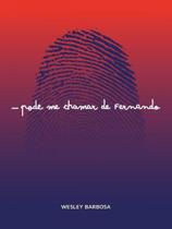 PODE ME CHAMAR DE FERNANDO - Autor: BARBOSA, WESLWY - NUMA