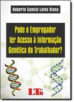 Pode o Empregador Ter Acesso À Informação Genética do Trabalhador