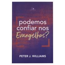 Podemos Confiar Nos Evangelhos - Peter J. Williams - Vida Nova