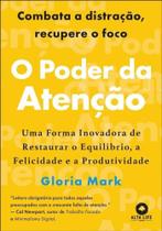 Poder da Atencao, O: Uma Forma Inovadora de Restaurar o Equilibrio, a Felic - ALTA LIFE Poder da Atencao, O: Uma Forma Inovadora de Restaurar o Equilibrio, a Felic - ALTA LIFE