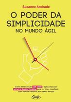Poder da Simplicidade no Mundo Ágil Poder da Simplicidade no Mundo Ágil
