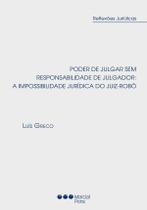 Poder de julgar sem responsabilidade de julgador - A impossibilidade jurídica do juiz-robô