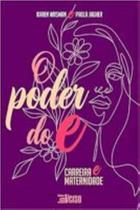 Poder do e: carreira e maternidade., o - INVERSO COMUNICACAO E MARKETING