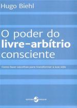 Poder Do Livre-Arbitrio Consciente, O