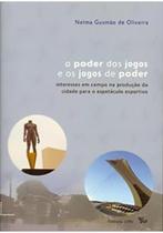 Poder dos jogos e os jogos de poder, O: interesses em campo na produção da cidade para o espetáculo esportivo - interesses em campo na produção da cidade para o espetáculo esportivo