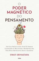 Poder Magnetico do Pensamento, O: Um Guia Pratico para Voce se