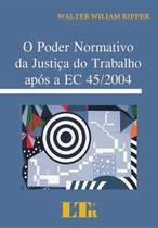 Poder normativo da justica do trabalho apos a ec 45/2004, o - LTR