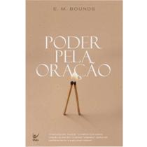 Poder Pela Oração, Edward M. Bounds - Vida Poder Pela Oração, Edward M. Bounds - Vida