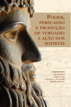 Poder, Persuasão e Produção de Verdade - A Ação dos Sofistas - NAU