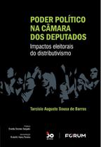 Poder Político Na Câmara Dos Deputados - Impactos Eleitorais Do Distributivismo - 01Ed/22