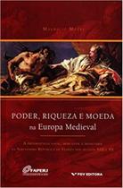 Poder, Riqueza e Moeda na Europa Medieval - FGV Poder, Riqueza e Moeda na Europa Medieval - FGV
