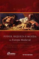 Poder, Riqueza e Moeda na Europa Medieval - FGV Poder, Riqueza e Moeda na Europa Medieval - FGV