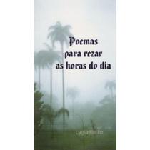 Poemas para rezar as horas do dia Poemas para rezar as horas do dia