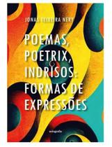 Poemas, Poetrix, Indrisos: Formas De Expressão - Jonas Teixeira Nery Poemas, Poetrix, Indrisos: Formas De Expressão - Jonas Teixeira Nery