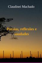 Poesias, reflexões e saudades - CLUBE DE AUTORES