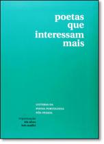 Poetas que Interessam Mais: Leituras da Poesia Portuguesa Pós - Pessoa