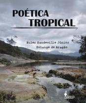 Poetica tropical - euler sandeville junior e solange de aragao - ALAMEDA CASA EDITORIAL