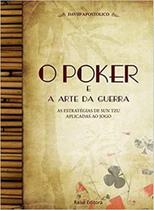 Poker e a Arte da Guerra, O: as Estratégias de Sun Tzu Aplicadas Ao Jogo - David Apostolico - - ISBN 9788561255060 - Raise