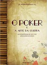 Poker e a Arte da Guerra, O: As Estratégias de Sun Tzu Aplicadas ao Jogo