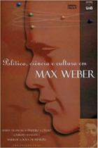 Politica, ciencia e cultura em max weber - IMESP - IMPRENSA OFICIAL