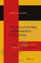 Política Cultural Empresários e Esquerdas: Editoras Civilização Brasileira e Brasiliense contra a ditadura - MAUAD X