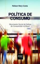 Política de consumo: movimento social de defesa do consumidor no Brasil - DEL REY