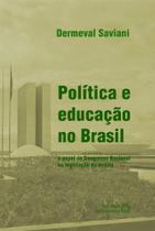 Política e Educação no Brasil: O Papel do Congresso Nacional na Legislação do Ensino - AUTORES ASSOCIADOS Política e Educação no Brasil: O Papel do Congresso Nacional na Legislação do Ensino - AUTORES ASSOCIADOS